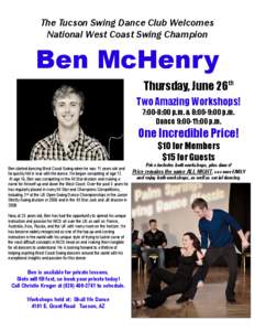 The Tucson Swing Dance Club Welcomes National West Coast Swing Champion Ben McHenry Thursday, June 26th Two Amazing Workshops!