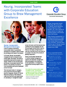 CASE STUDY  Keurig, Incorporated Teams with Corporate Education Group to Brew Management Excellence