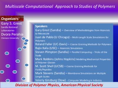 Multiscale Computational Approach to Studies of Polymers Organizers Gary S. Grest Sandia National Laboratories