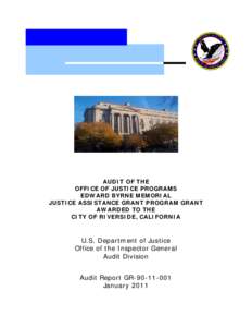 Audit of the Office of Justice Programs Edward Byrne Memorial Justice Assistance Grant Program Grant Awarded to the City of Riverside, California