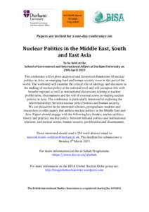 Papers are invited for a one-day conference on:  Nuclear Politics in the Middle East, South and East Asia To be held at the School of Government and International Affairs at Durham University on