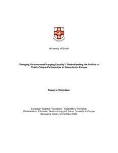 University of Bristol  Changing Governance/Changing Equality? Understanding the Politics of Public-Private-Partnerships in Education in Europe  Susan L. Robertson