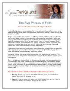 The Five Phases of Faith When we walk in faith toward God, He will give us the dream. I believe God gives every woman a dream. Not the same dream, of course, but a dream that is especially tailored for her talents and Hi