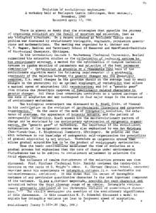 185 Evolution of evolutionary mechanisms: A workshop held at Berlepsch Castl~ (Gottingen, West Germany), November, 1980 Received April 13, 1981 There is almost no doubt that the strategies that underlie the process