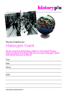 You are invited to our  Historypin Event Do you have any old photos, videos or memories? Do you know someone who does? We are running a Historypin event and would love you to attend.
