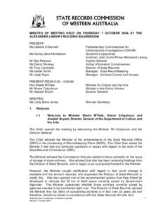 STATE RECORDS COMMISSION OF WESTERN AUSTRALIA MINUTES OF MEETING HELD ON THURSDAY 7 OCTOBER 2004 AT THE ALEXANDER LIBRARY BUILDING BOARDROOM PRESENT: Ms Deirdre O’Donnell