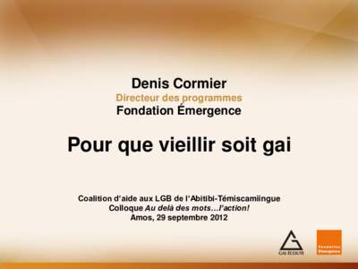 Denis Cormier Directeur des programmes Fondation Émergence  Pour que vieillir soit gai