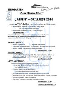 BIERGARTEN „Zum Blauen Affen“ „AFFEN“ – GRILLFEST 2016 Unser „AFFEN“-Grillen - auf Vorbestellung ab 20 Personen - reservierter Bereich in unserem Biergarten (bei schlechtem Wetter überdacht)