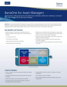 BarraOne for Asset Managers An integrated, holdings-based risk and performance attribution platform for traditional, multi-asset class target date and liquid alternative strategies BarraOne is a research-driven platform 