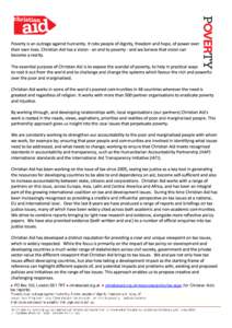 Poverty is an outrage against humanity. It robs people of dignity, freedom and hope, of power over their own lives. Christian Aid has a vision - an end to poverty - and we believe that vision can become a reality. The es