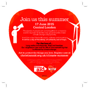 Join us this summer 17 June 2015 Central London Thousands of people will come together in a massive event in London to tell the new government to make