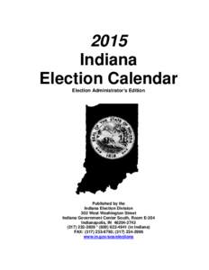 2015 Indiana Election Calendar Election Administrator’s Edition  Published by the
