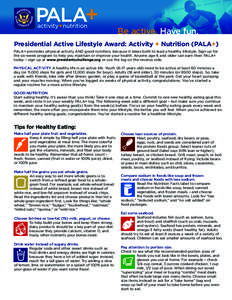 Be active. Have fun. Presidential Active Lifestyle Award: Activity + Nutrition (PALA+) PALA+ promotes physical activity AND good nutrition, because it takes both to lead a healthy lifestyle. Sign up for the six-week prog