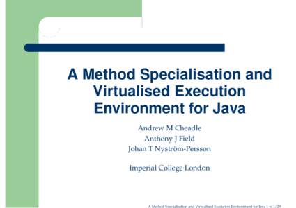 A Method Specialisation and Virtualised Execution Environment for Java Andrew M Cheadle Anthony J Field Johan T Nystrom-Persson