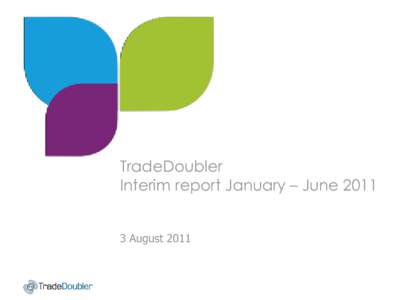 TradeDoubler Interim report January – June 2011 Click to edit Master title style 3 August 2011  Growth in the core business