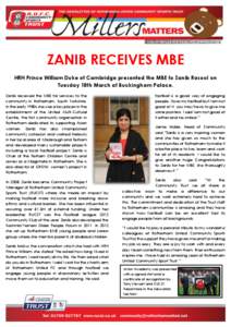 ZANIB RECEIVES MBE HRH Prince William Duke of Cambridge presented the MBE to Zanib Rasool on Tuesday 18th March at Buckingham Palace. Zanib received the MBE for services to the community in Rotherham, South Yorkshire. In