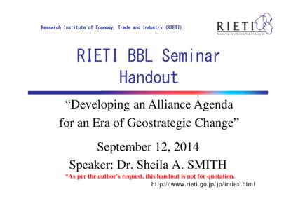 Research Institute of Economy, Trade and Industry (RIETI)  RIETI BBL Seminar Handout “Developing an Alliance Agenda for an Era of Geostrategic Change”