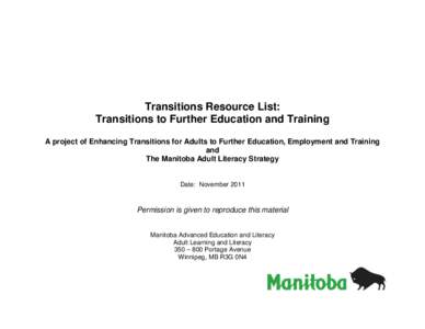 Transitions Resource List: Transitions to Further Education and Training A project of Enhancing Transitions for Adults to Further Education, Employment and Training and The Manitoba Adult Literacy Strategy Date: November