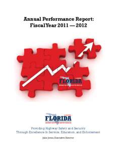 Annual Performance Report: Fiscal Year 2011 — 2012 Providing Highway Safety and Security Through Excellence In Service, Education, and Enforcement Julie Jones, Executive Director