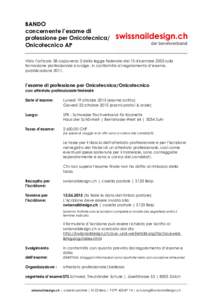 BANDO concernente l’esame di professione per Onicotecnica/ Onicotecnico AP Visto l’articolo 28 capoverso 2 della legge federale del 13 dicembre 2002 sulla formazione professionale si svolge, in conformità al regolam