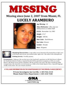 Missing since June 2, 2007 from Miami, FL  LUCELY ARAMBURO Age Missing: 24 Alias/Nickname: Lilly, may use Ashley Green or Amber Hall