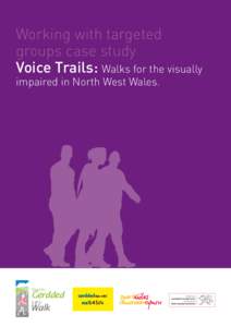 Working with targeted groups case study Voice Trails: Walks for the visually impaired in North West Wales.  Dewch i