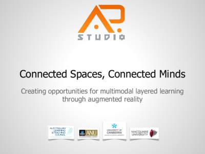 Connected Spaces, Connected Minds Creating opportunities for multimodal layered learning through augmented reality what is ARstudio? “A collaborative environment