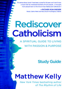 “An extraordinary book! I have been a priest for 50 years and I don’t know a book that has revitalized the faith of more people... or brought more people back to the Church than Rediscover Catholicism.” —FATHER R