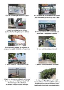 1. Get off at BTS Bang Na Station via EXIT # 2  2. Catch Taxi to Bang Na Pierkms (In Thai: Tha Num Bang Na) approx. 55 baht  6. If you would like to cross the river at a slower