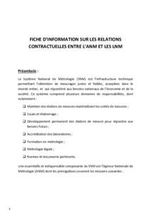 FICHE D’INFORMATION SUR LES RELATIONS CONTRACTUELLES ENTRE L’ANM ET LES LNM Préambule : Le Système National de Métrologie (SNM) est l’infrastructure technique permettant l’obtention de mesurages justes et fiab