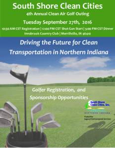 South Shore Clean Cities 4th Annual Clean Air Golf Outing Tuesday September 27th, :30 AM CST Registration | 12:00 PM CST Shot Gun Start | 5:00 PM CST Dinner Innsbrook Country Club | Merrillville, IN 46410