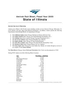 Amtrak Fact Sheet, Fiscal Year[removed]State of Illinois Amtrak Service & Ridership  Amtrak serves Illinois with 50 daily trains including corridor services between Chicago, Milwaukee, St.