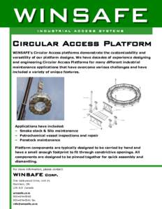 WINSAFE INDUSTRIAL ACCESS SYSTEMS Circular Access Platform WINSAFE’s Circular Access platforms demonstrate the customizability and versatility of our platform designs. We have decades of experience designing