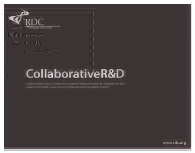 CollaborativeR&D CollaborativeR&D increases research and development (R&D) partnerships and collaboration between academia and industry in areas relevant to the Newfoundland and Labrador economy. www.rdc.org