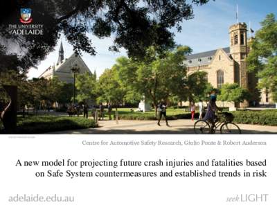 Centre for Automotive Safety Research, Giulio Ponte & Robert Anderson  A new model for projecting future crash injuries and fatalities based on Safe System countermeasures and established trends in risk