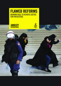Flawed reForms  BAhrAIn fAIls to AchIEvE justIcE for protEstErs  amnesty international is a global movement of more than 3 million supporters,