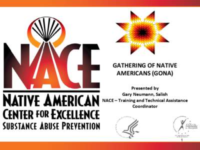 GATHERING OF NATIVE AMERICANS (GONA) Presented by Gary Neumann, Salish NACE – Training and Technical Assistance Coordinator