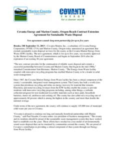 Covanta Energy and Marion County, Oregon Reach Contract Extension Agreement for Sustainable Waste Disposal New agreement extends long-term partnership for up to five years Brooks, OR September 11, 2013 – Covanta Marion