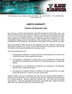 7605 Presidents Drive, Orlando, Florida USATEL: FAX: www.leelaser.com LIMITED WARRANTY Effective 20 September 2004 Lee Laser, Inc., warrants that Series 600, Series 800 and Series LDP Nd: