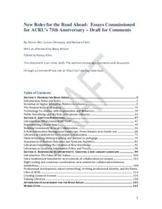 New Roles for the Road Ahead: Essays Commissioned for ACRL’s 75th Anniversary – Draft for Comments By Steven Bell, Lorcan Dempsey, and Barbara Fister With an afterward by Betsy Wilson Edited by Nancy Allen This docum