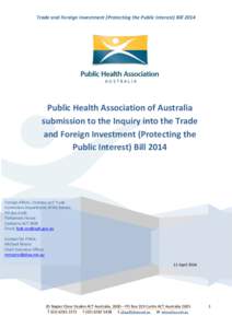 Trade and Foreign Investment (Protecting the Public Interest) Bill[removed]Public Health Association of Australia submission to the Inquiry into the Trade and Foreign Investment (Protecting the Public Interest) Bill 2014