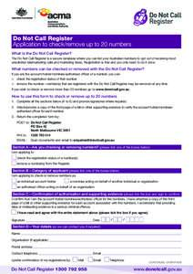 Do Not Call Register Application to check/remove up to 20 numbers What is the Do Not Call Register? The Do Not Call Register is a secure database where you can list your Australian numbers to opt out of receiving most un