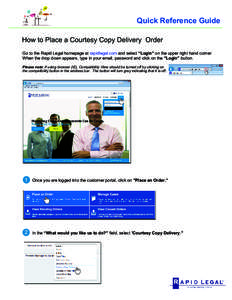 Quick Reference Guide How to Place a Courtesy Copy Delivery Order Go to the Rapid Legal homepage at rapidlegal.com and select “Login” on the upper right hand corner. When the drop down appears, type in your email, pa