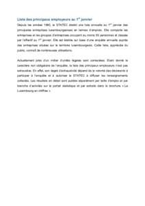 Liste des principaux employeurs au 1er janvier Depuis les années 1980, le STATEC établit une liste annuelle au 1er janvier des principales entreprises luxembourgeoises en termes d’emplois. Elle comporte les entrepris