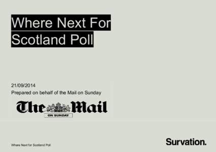 Where Next For Scotland PollPrepared on behalf of the Mail on Sunday