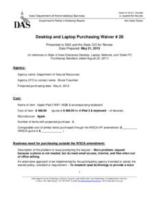 Desktop and Laptop Purchasing Waiver # 28 Presented to DAS and the State CIO for Review Date Prepared: May 21, 2013 (In reference to State of Iowa Enterprise Desktop, Laptop, Netbook, and Tablet PC Purchasing Standard, d