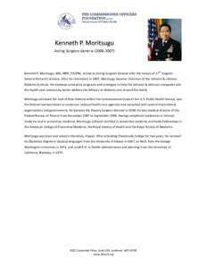 Acting Surgeon General[removed]th Kenneth P. Moritsugu, MD, MPH, FACPM, served as Acting Surgeon General after the tenure of 17 Surgeon General Richard Carmona. After his retirement in 2007, Moritsugu became Chairma