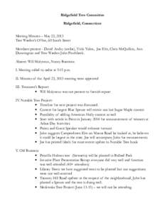 Ridgefield Tree Committee Ridgefield, Connecticut Meeting Minutes – May 22, 2013 Tree Warden’s Office, 60 South Street Members present - David Andry (scribe), Vicki Yolen, Joe Eltz, Chris McQuilkin, Ann Dunnington an