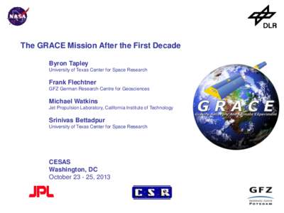 The GRACE Mission After the First Decade Byron Tapley University of Texas Center for Space Research Frank Flechtner GFZ German Research Centre for Geosciences