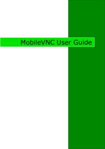 MobileVNC User Guide  Motivation MobileVNC (Virtual Network Computing) is a graphical desktop sharing system, which uses the RFB (Remote FrameBuffer) protocol, to remote control and maintains computers over a network.